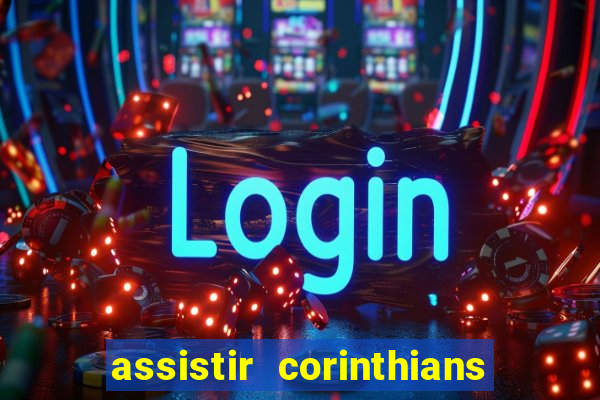 assistir corinthians ao vivo multicanais